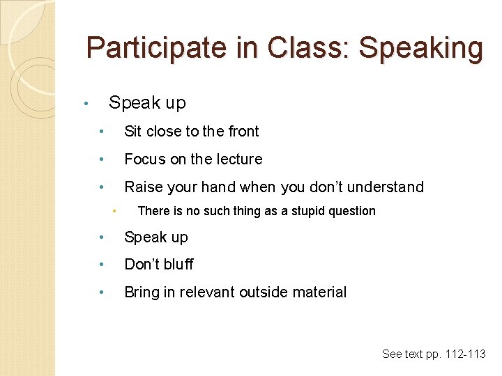 Participate in Class: Speaking Speak up • • Sit close to the front •