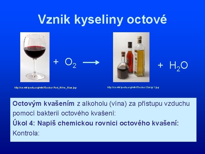 Vznik kyseliny octové + O 2 http: //cs. wikipedia. org/wiki/Soubor: Red_Wine_Glas. jpg + H