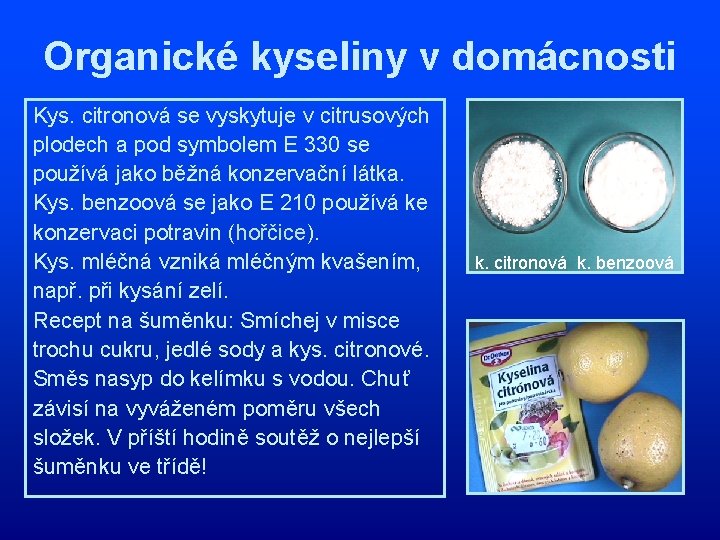 Organické kyseliny v domácnosti Kys. citronová se vyskytuje v citrusových plodech a pod symbolem