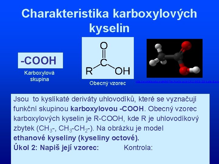 Charakteristika karboxylových kyselin -COOH Karboxylová skupina Obecný vzorec http: //en. wikipedia. org/wiki/File: Acetic-acid-CRC-GED-3 D-balls-B.