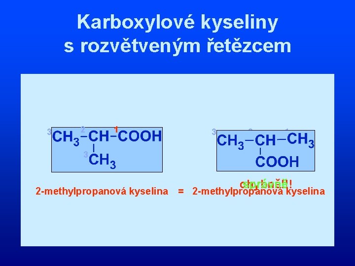 Karboxylové kyseliny s rozvětveným řetězcem 3 2 1 3 2 -methylpropanová kyselina 3 2