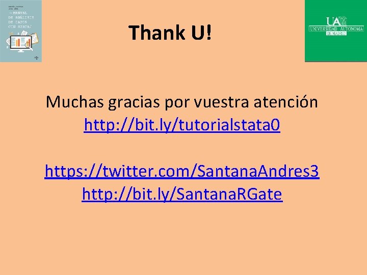 Thank U! Muchas gracias por vuestra atención http: //bit. ly/tutorialstata 0 https: //twitter. com/Santana.