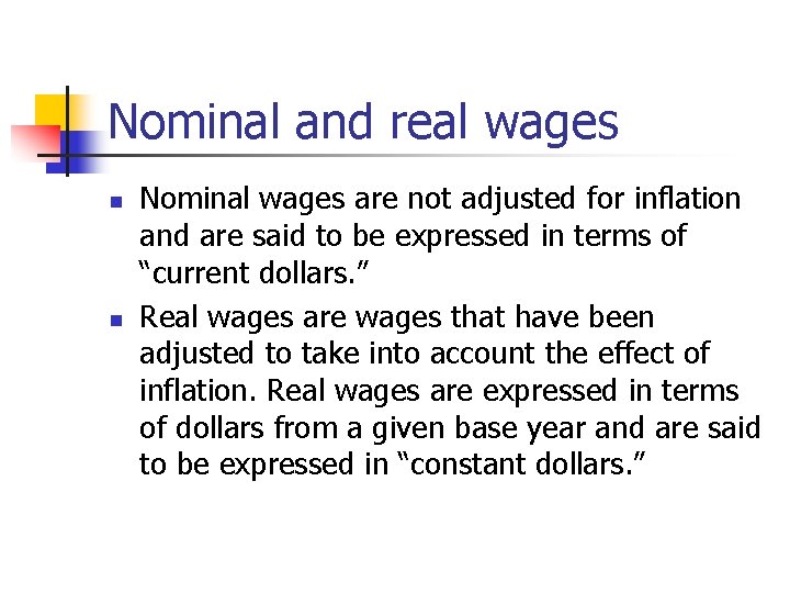 Nominal and real wages n n Nominal wages are not adjusted for inflation and