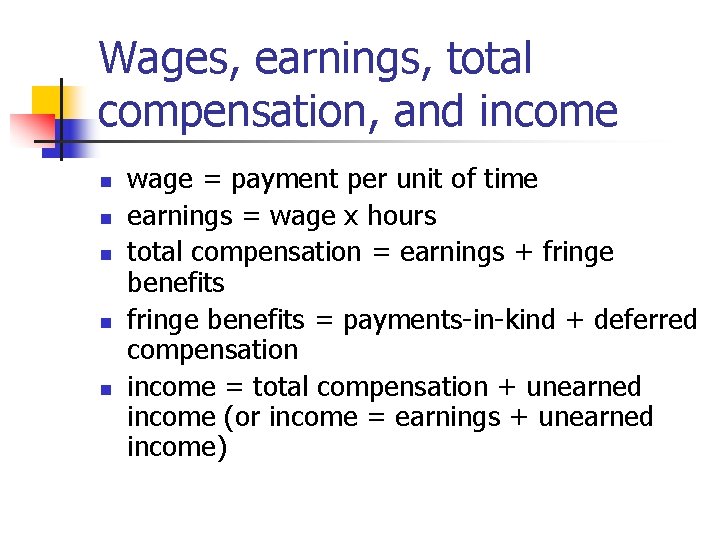 Wages, earnings, total compensation, and income n n n wage = payment per unit