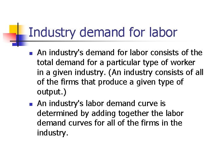 Industry demand for labor n n An industry's demand for labor consists of the