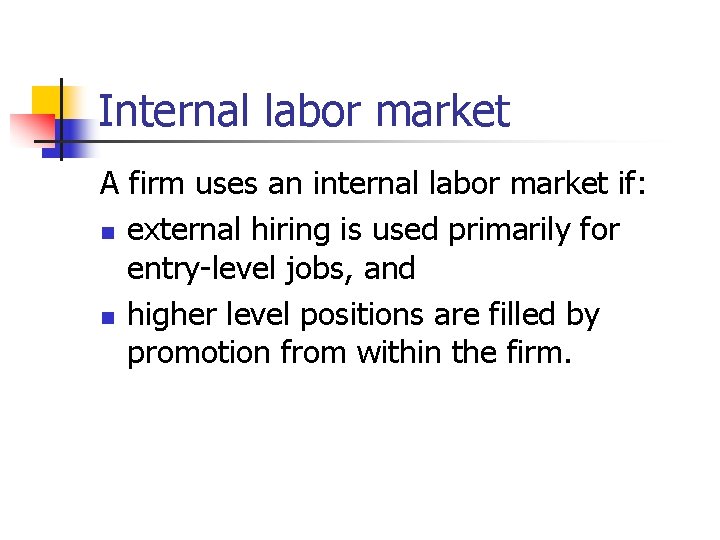 Internal labor market A firm uses an internal labor market if: n external hiring
