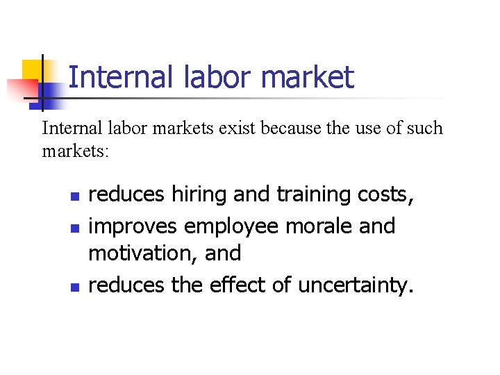 Internal labor markets exist because the use of such markets: n n n reduces