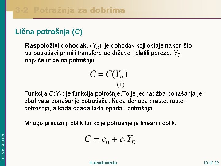 3 -2 Potražnja za dobrima Lična potrošnja (C) Raspoloživi dohodak, (YD), je dohodak koji