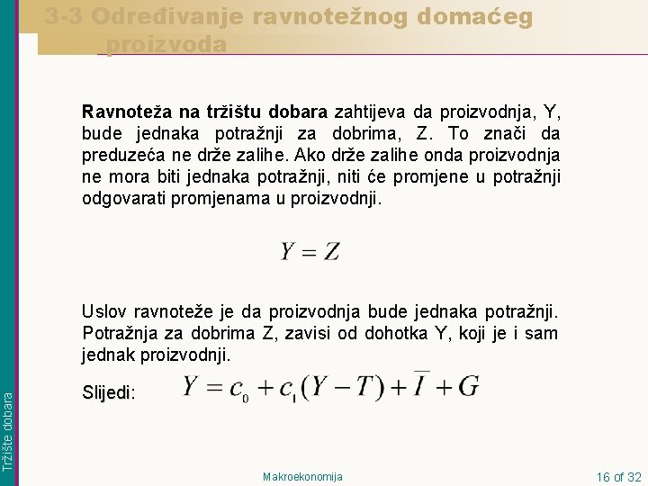 3 -3 Određivanje ravnotežnog domaćeg proizvoda Ravnoteža na tržištu dobara zahtijeva da proizvodnja, Y,