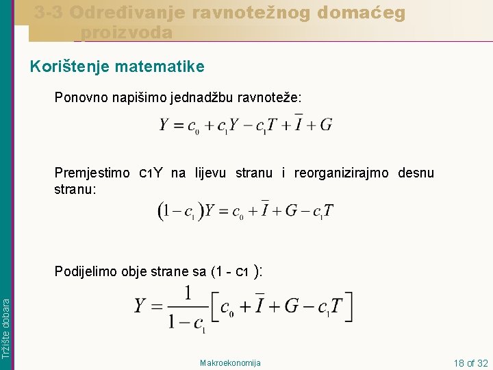 3 -3 Određivanje ravnotežnog domaćeg proizvoda Korištenje matematike Ponovno napišimo jednadžbu ravnoteže: Premjestimo stranu: