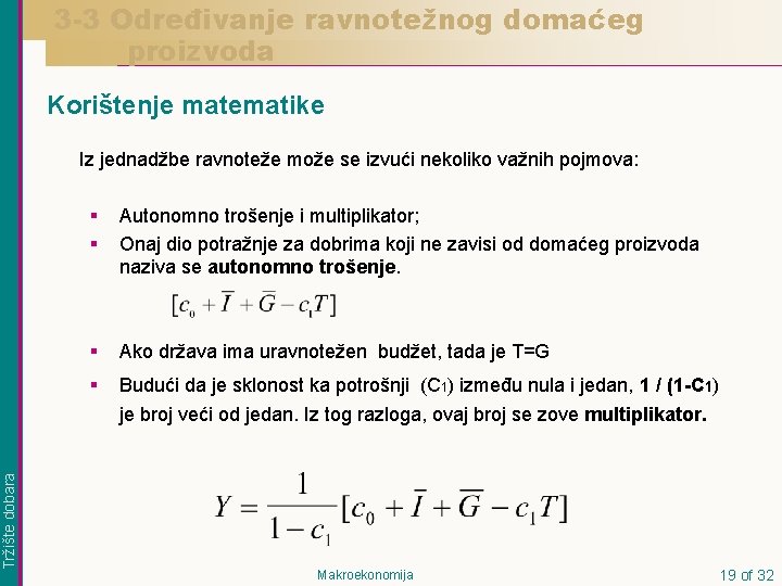 3 -3 Određivanje ravnotežnog domaćeg proizvoda Korištenje matematike Tržište dobara Iz jednadžbe ravnoteže može