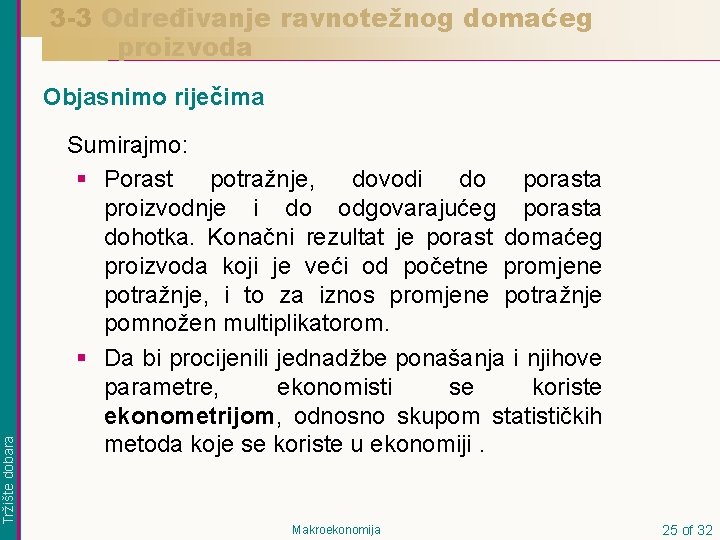 3 -3 Određivanje ravnotežnog domaćeg proizvoda Tržište dobara Objasnimo riječima Sumirajmo: § Porast potražnje,