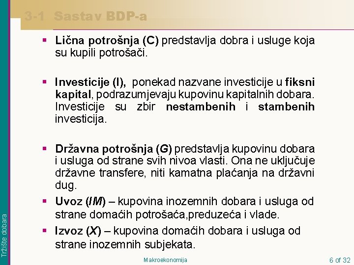 3 -1 Sastav BDP-a § Lična potrošnja (C) predstavlja dobra i usluge koja su