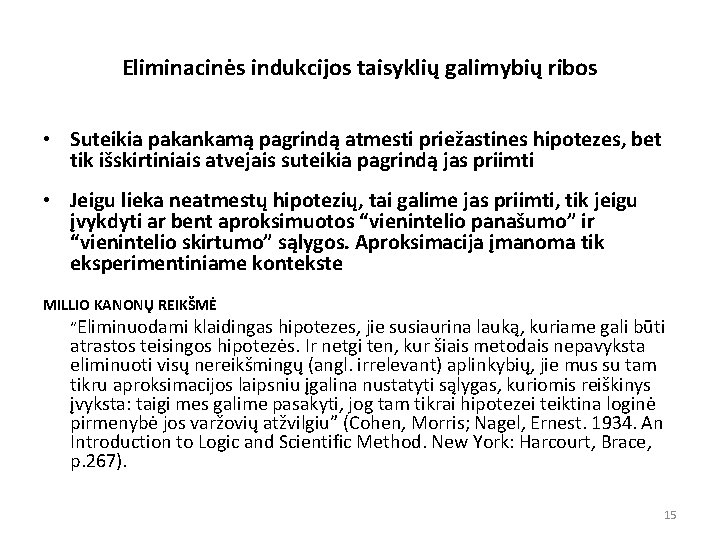 Eliminacinės indukcijos taisyklių galimybių ribos • Suteikia pakankamą pagrindą atmesti priežastines hipotezes, bet tik