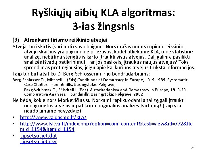 Ryškiųjų aibių KLA algoritmas: 3 -ias žingsnis (3) Atrenkami tiriamo reiškinio atvejai Atvejai turi