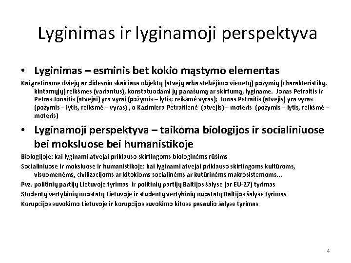  Lyginimas ir lyginamoji perspektyva • Lyginimas – esminis bet kokio mąstymo elementas Kai