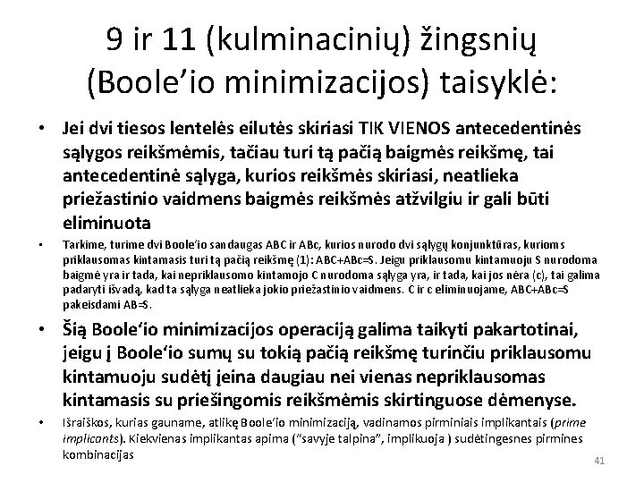 9 ir 11 (kulminacinių) žingsnių (Boole’io minimizacijos) taisyklė: • Jei dvi tiesos lentelės eilutės