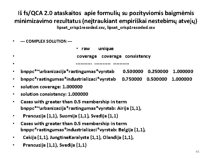 Iš fs/QCA 2. 0 ataskaitos apie formulių su pozityviomis baigmėmis minimizavimo rezultatus (neįtraukiant empiriškai