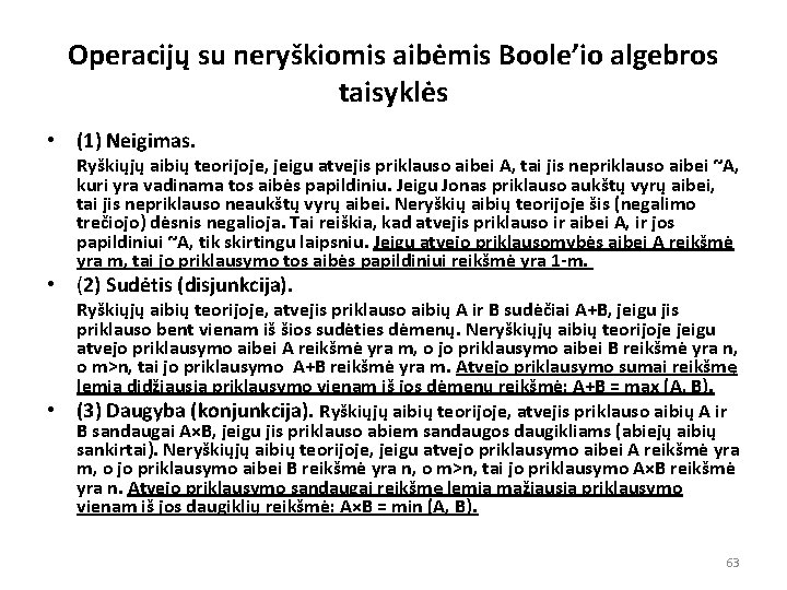 Operacijų su neryškiomis aibėmis Boole’io algebros taisyklės • (1) Neigimas. Ryškiųjų aibių teorijoje, jeigu