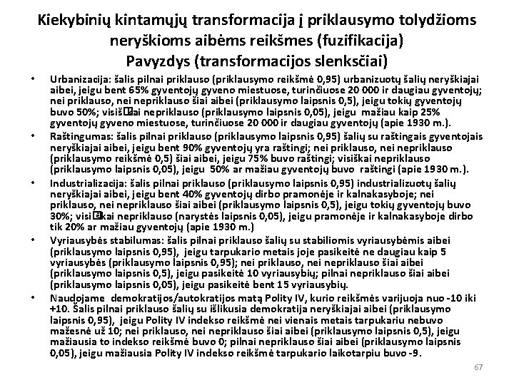 Kiekybinių kintamųjų transformacija į priklausymo tolydžioms neryškioms aibėms reikšmes (fuzifikacija) Pavyzdys (transformacijos slenksčiai) •