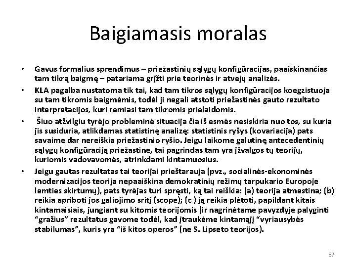 Baigiamasis moralas • • Gavus formalius sprendimus – priežastinių sąlygų konfigūracijas, paaiškinančias tam tikrą