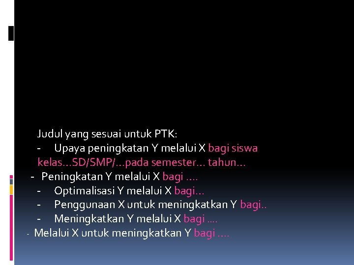 Judul yang sesuai untuk PTK: - Upaya peningkatan Y melalui X bagi siswa kelas…SD/SMP/…pada Judul yang sesuai untuk PTK: - Upaya peningkatan Y melalui X bagi siswa kelas…SD/SMP/…pada