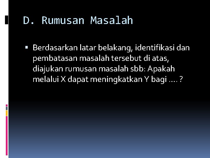 D. Rumusan Masalah Berdasarkan latar belakang, identifikasi dan pembatasan masalah tersebut di atas, diajukan