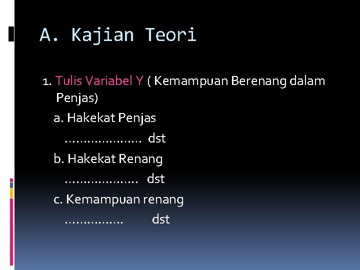A. Kajian Teori 1. Tulis Variabel Y ( Kemampuan Berenang dalam Penjas) a. Hakekat A. Kajian Teori 1. Tulis Variabel Y ( Kemampuan Berenang dalam Penjas) a. Hakekat