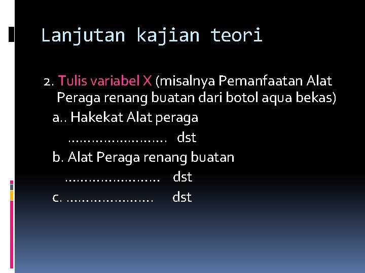 Lanjutan kajian teori 2. Tulis variabel X (misalnya Pemanfaatan Alat Peraga renang buatan dari Lanjutan kajian teori 2. Tulis variabel X (misalnya Pemanfaatan Alat Peraga renang buatan dari