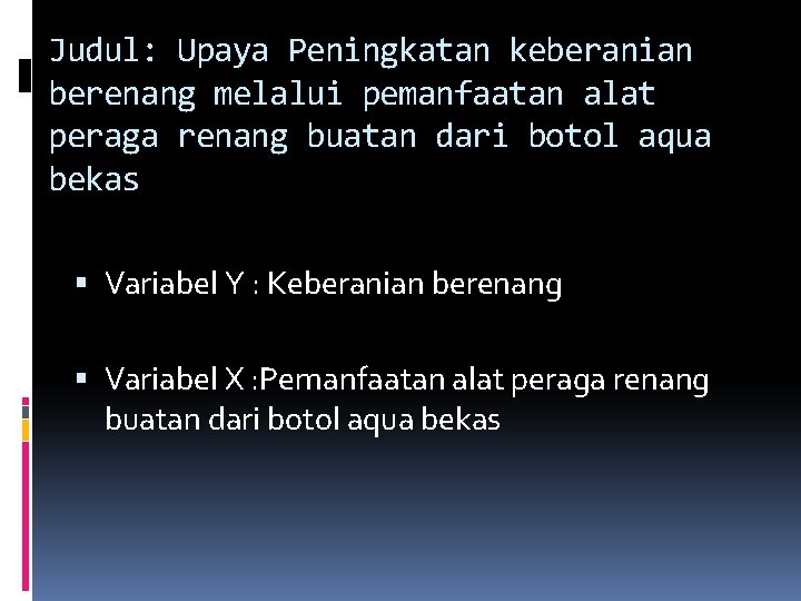 Judul: Upaya Peningkatan keberanian berenang melalui pemanfaatan alat peraga renang buatan dari botol aqua Judul: Upaya Peningkatan keberanian berenang melalui pemanfaatan alat peraga renang buatan dari botol aqua