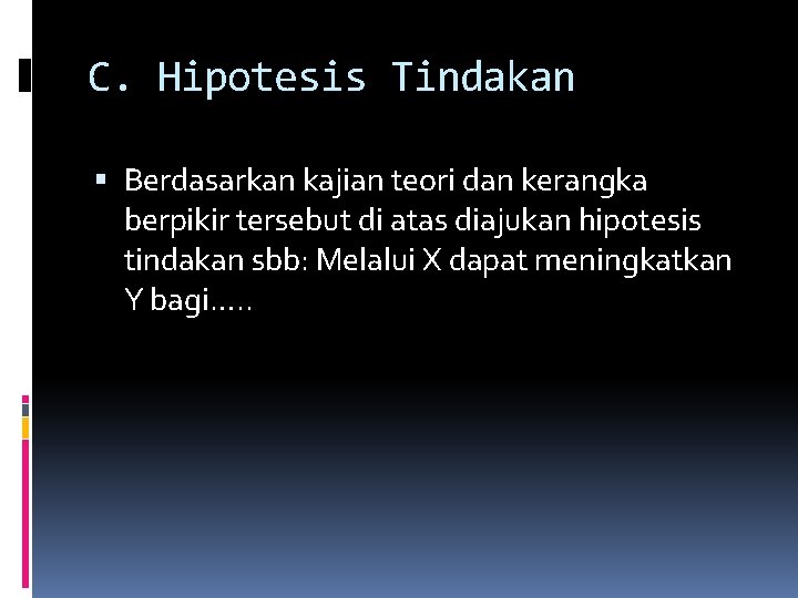 C. Hipotesis Tindakan Berdasarkan kajian teori dan kerangka berpikir tersebut di atas diajukan hipotesis C. Hipotesis Tindakan Berdasarkan kajian teori dan kerangka berpikir tersebut di atas diajukan hipotesis