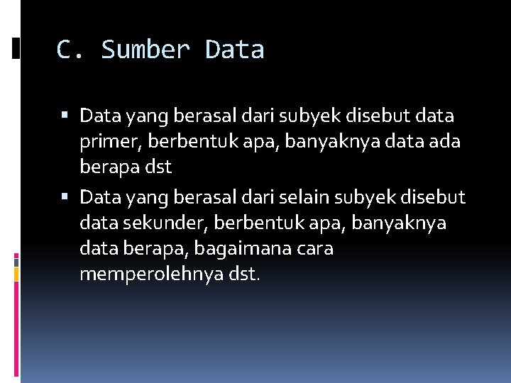 C. Sumber Data yang berasal dari subyek disebut data primer, berbentuk apa, banyaknya data