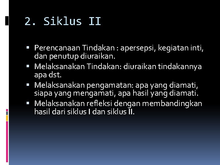 2. Siklus II Perencanaan Tindakan : apersepsi, kegiatan inti, dan penutup diuraikan. Melaksanakan Tindakan: 2. Siklus II Perencanaan Tindakan : apersepsi, kegiatan inti, dan penutup diuraikan. Melaksanakan Tindakan: