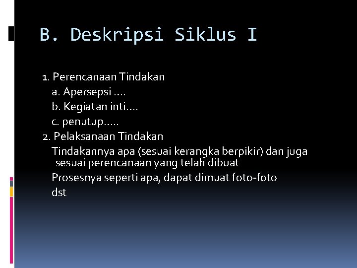 B. Deskripsi Siklus I 1. Perencanaan Tindakan a. Apersepsi …. b. Kegiatan inti…. c. B. Deskripsi Siklus I 1. Perencanaan Tindakan a. Apersepsi …. b. Kegiatan inti…. c.
