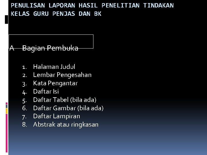 PENULISAN LAPORAN HASIL PENELITIAN TINDAKAN KELAS GURU PENJAS DAN BK A Bagian Pembuka 1. PENULISAN LAPORAN HASIL PENELITIAN TINDAKAN KELAS GURU PENJAS DAN BK A Bagian Pembuka 1.