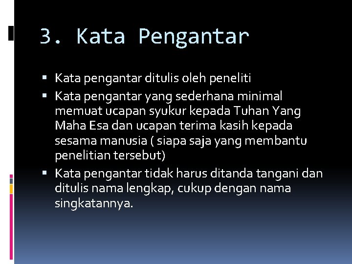 3. Kata Pengantar Kata pengantar ditulis oleh peneliti Kata pengantar yang sederhana minimal memuat 3. Kata Pengantar Kata pengantar ditulis oleh peneliti Kata pengantar yang sederhana minimal memuat