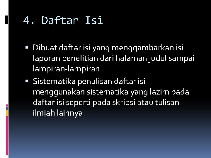 4. Daftar Isi Dibuat daftar isi yang menggambarkan isi laporan penelitian dari halaman judul 4. Daftar Isi Dibuat daftar isi yang menggambarkan isi laporan penelitian dari halaman judul
