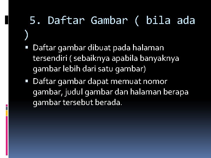 5. Daftar Gambar ( bila ada ) Daftar gambar dibuat pada halaman tersendiri ( 5. Daftar Gambar ( bila ada ) Daftar gambar dibuat pada halaman tersendiri (