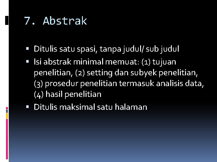 7. Abstrak Ditulis satu spasi, tanpa judul/ sub judul Isi abstrak minimal memuat: (1)