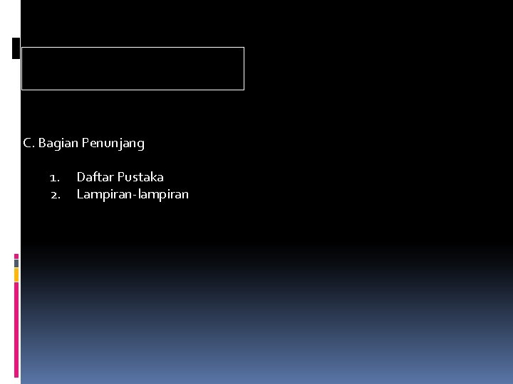 C. Bagian Penunjang 1. 2. Daftar Pustaka Lampiran-lampiran C. Bagian Penunjang 1. 2. Daftar Pustaka Lampiran-lampiran