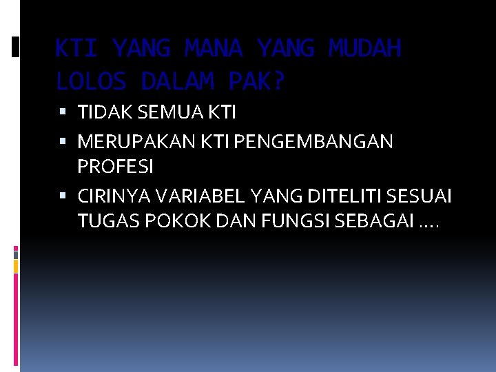 KTI YANG MANA YANG MUDAH LOLOS DALAM PAK? TIDAK SEMUA KTI MERUPAKAN KTI PENGEMBANGAN KTI YANG MANA YANG MUDAH LOLOS DALAM PAK? TIDAK SEMUA KTI MERUPAKAN KTI PENGEMBANGAN