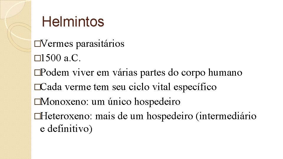 Helmintos �Vermes parasitários � 1500 a. C. �Podem viver em várias partes do corpo