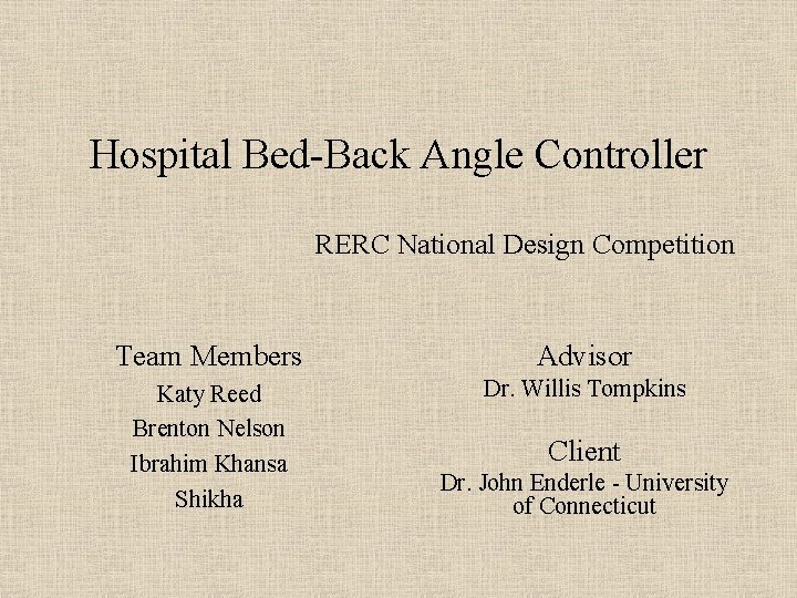 Hospital Bed-Back Angle Controller RERC National Design Competition Team Members Advisor Katy Reed Brenton