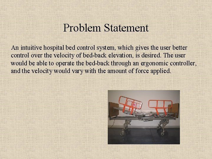 Problem Statement An intuitive hospital bed control system, which gives the user better control