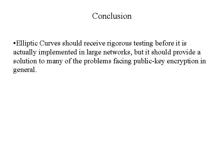 Conclusion • Elliptic Curves should receive rigorous testing before it is actually implemented in