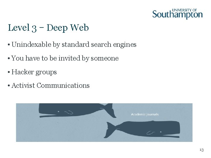 Level 3 – Deep Web • Unindexable by standard search engines • You have