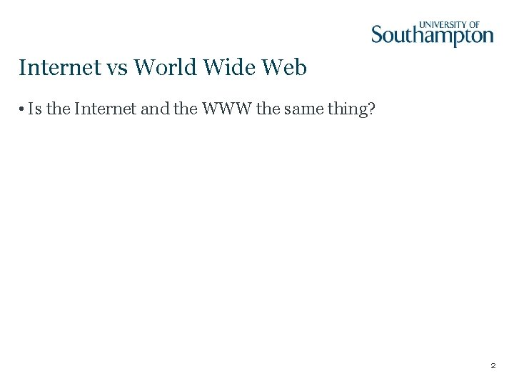 Internet vs World Wide Web • Is the Internet and the WWW the same