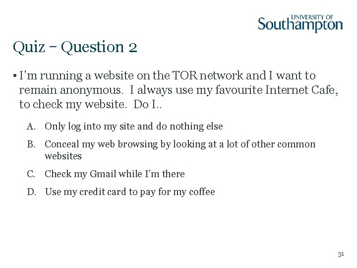Quiz – Question 2 • I’m running a website on the TOR network and