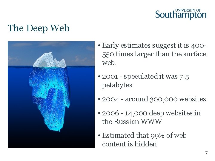 The Deep Web • Early estimates suggest it is 400550 times larger than the