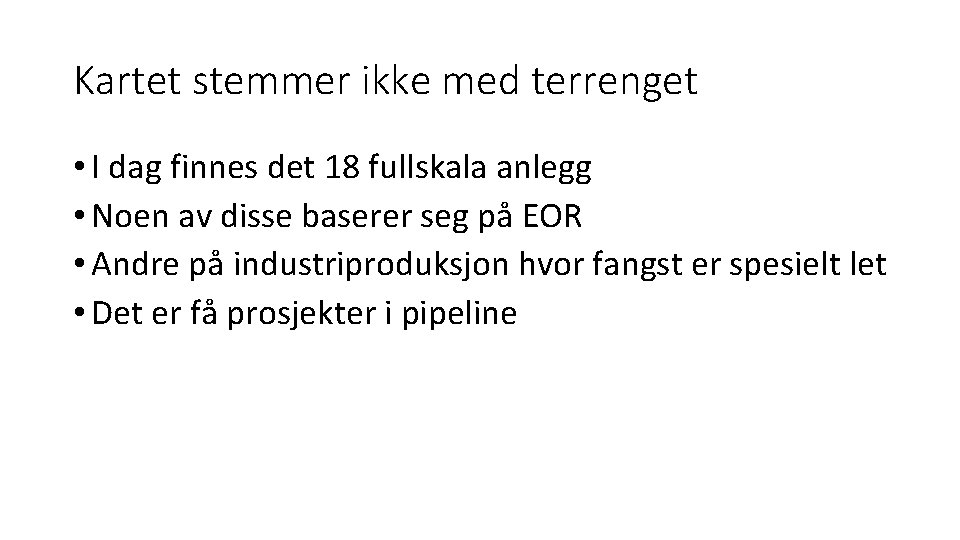 Kartet stemmer ikke med terrenget • I dag finnes det 18 fullskala anlegg •